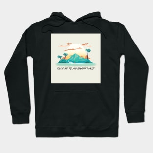 Take me to my happy place Hoodie